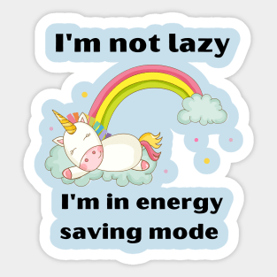 Funny Unicorn Quotes:I'm not lazy -I'm in energy-saving mode Sticker